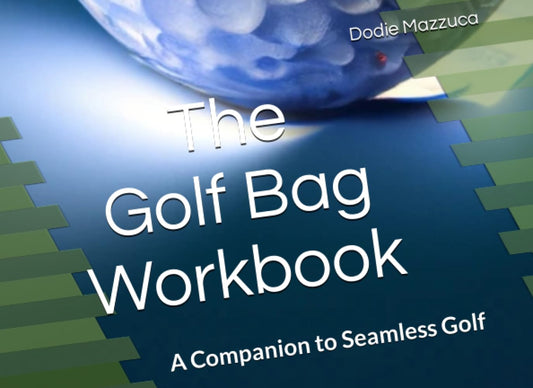 The Golf Bag Workbook: A Companion to Seamless Golf - 5510
