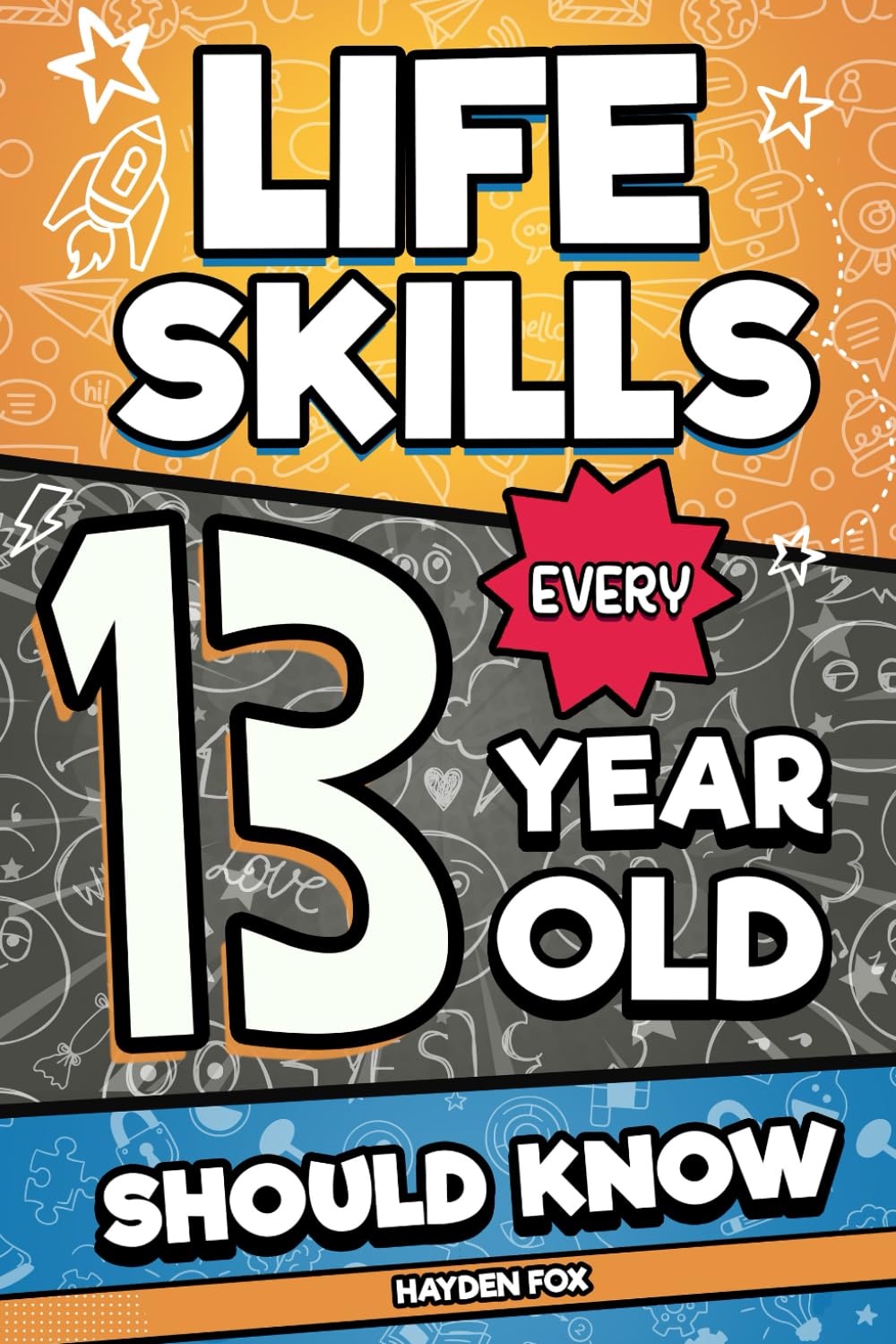 Life Skills Every 13 Year Old Should Know: An Essential Book For Teen Boys and Girls To Unlock Their Secret Superpowers and Be Successful, Healthy, and Happy (Life Skills Every Kid Should Know) - 4471