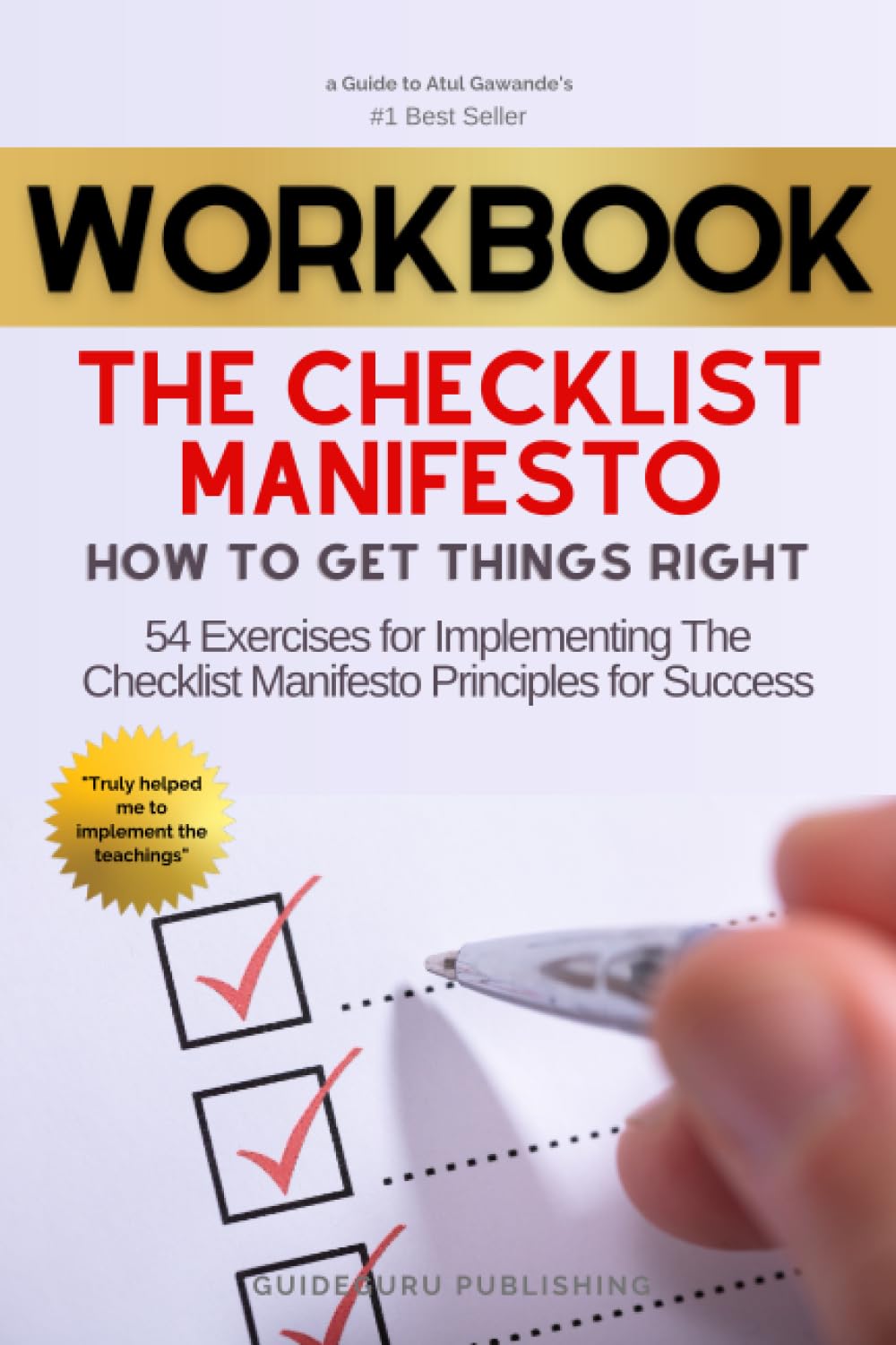 Workbook For The Checklist Manifesto by Atul Gawande: 54 Exercises for Implementing The Checklist Manifesto Principles for Success - 803