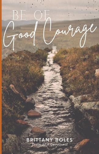 Be of Good Courage: Psalm 27 A Devotional