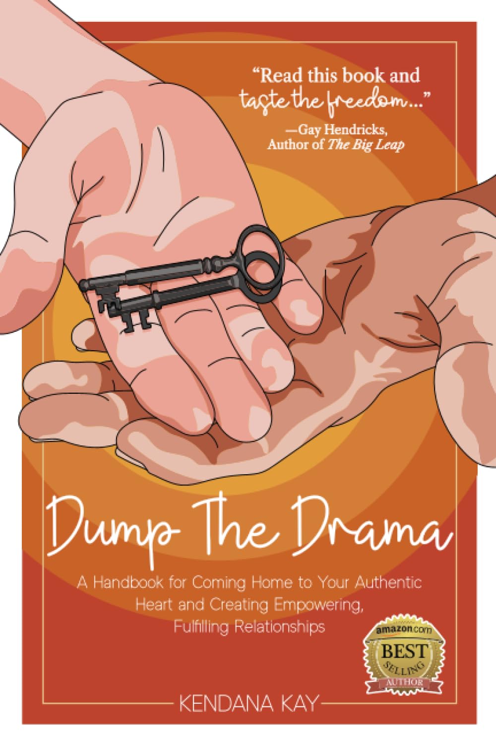 Dump the Drama: A Handbook for Coming Home to Your Authentic Heart and Creating Empowering, Fulfilling Relationships