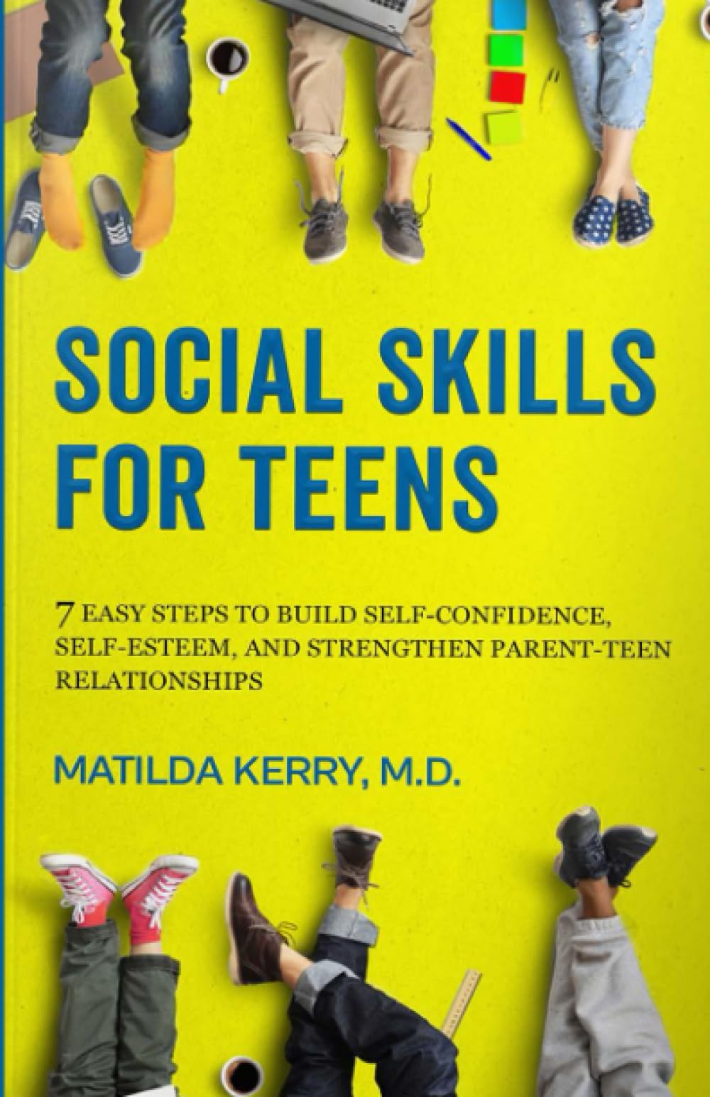 Social Skills for Teens: 7 Easy Steps to Build Self-Confidence, Self-Esteem, and Strengthen Parent-Teen Relationships - 867