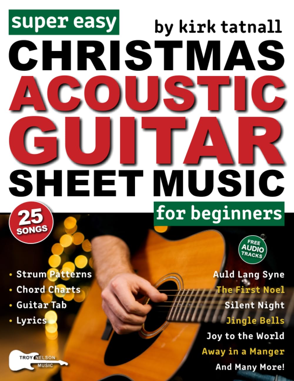 Super Easy Christmas Acoustic Guitar Sheet Music for Beginners: Guitar TAB for 25 Popular Christmas Carols—Plus! Chord Charts, Strum Patterns and FREE Audio (Large Print Letter Notes Sheet Music)