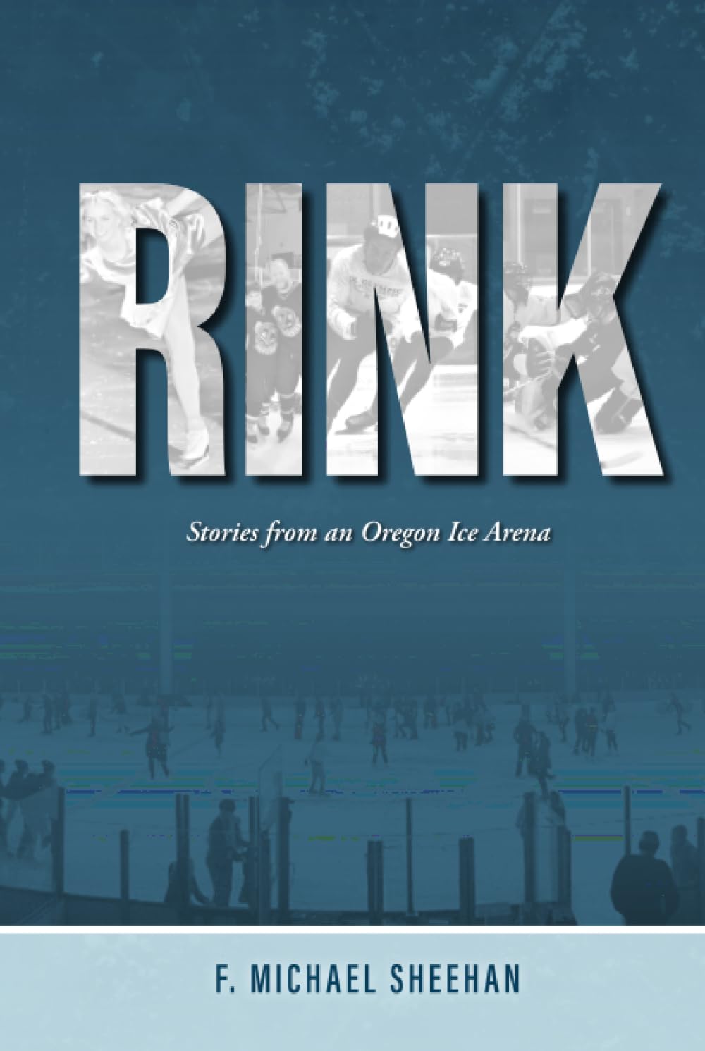 Rink: Stories from an Oregon Ice Arena
