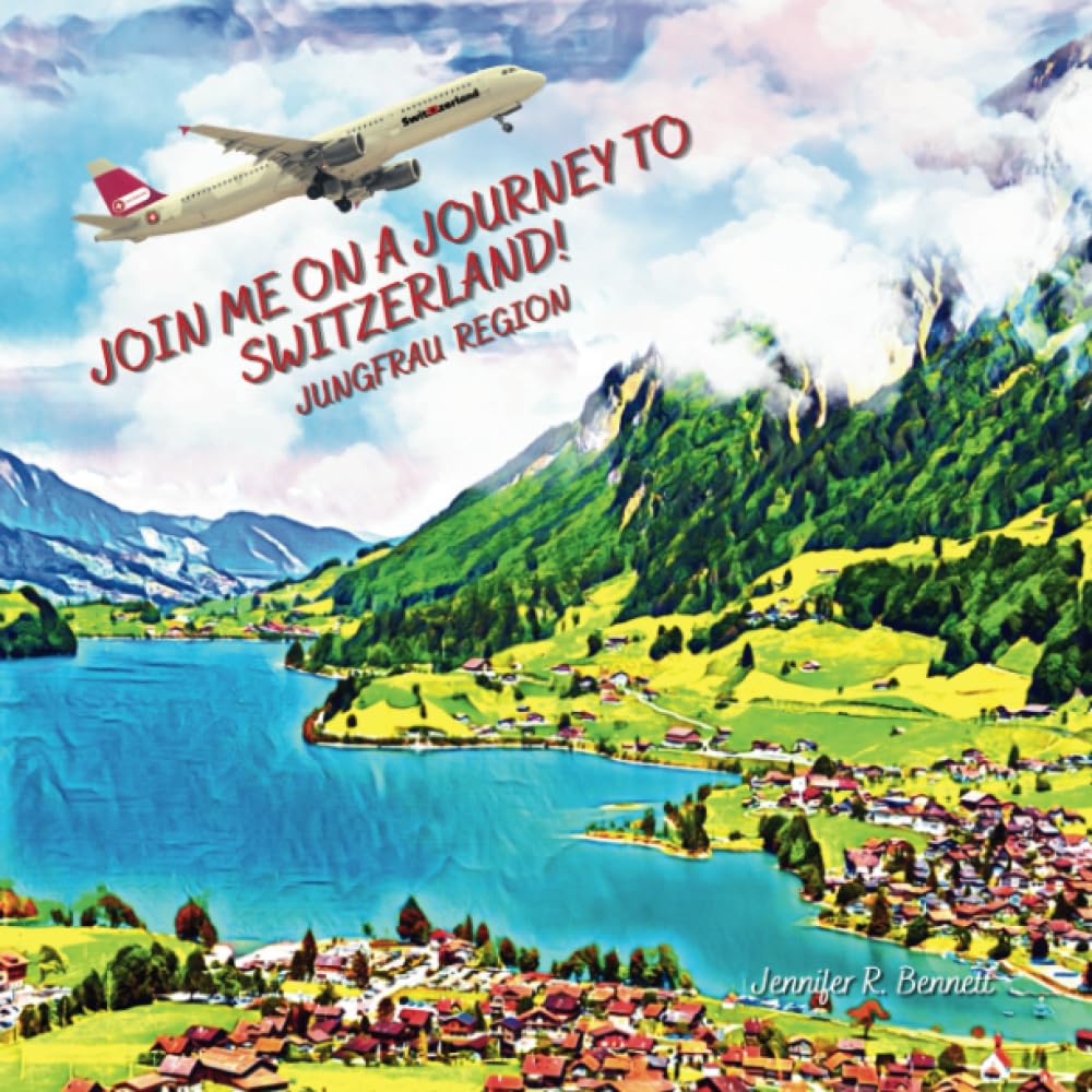 Join Me on a Journey to Switzerland! (Jungfrau Region): A Child's First Travel Guide / Picture Book of the Jungfrau Region of Switzerland - 1669