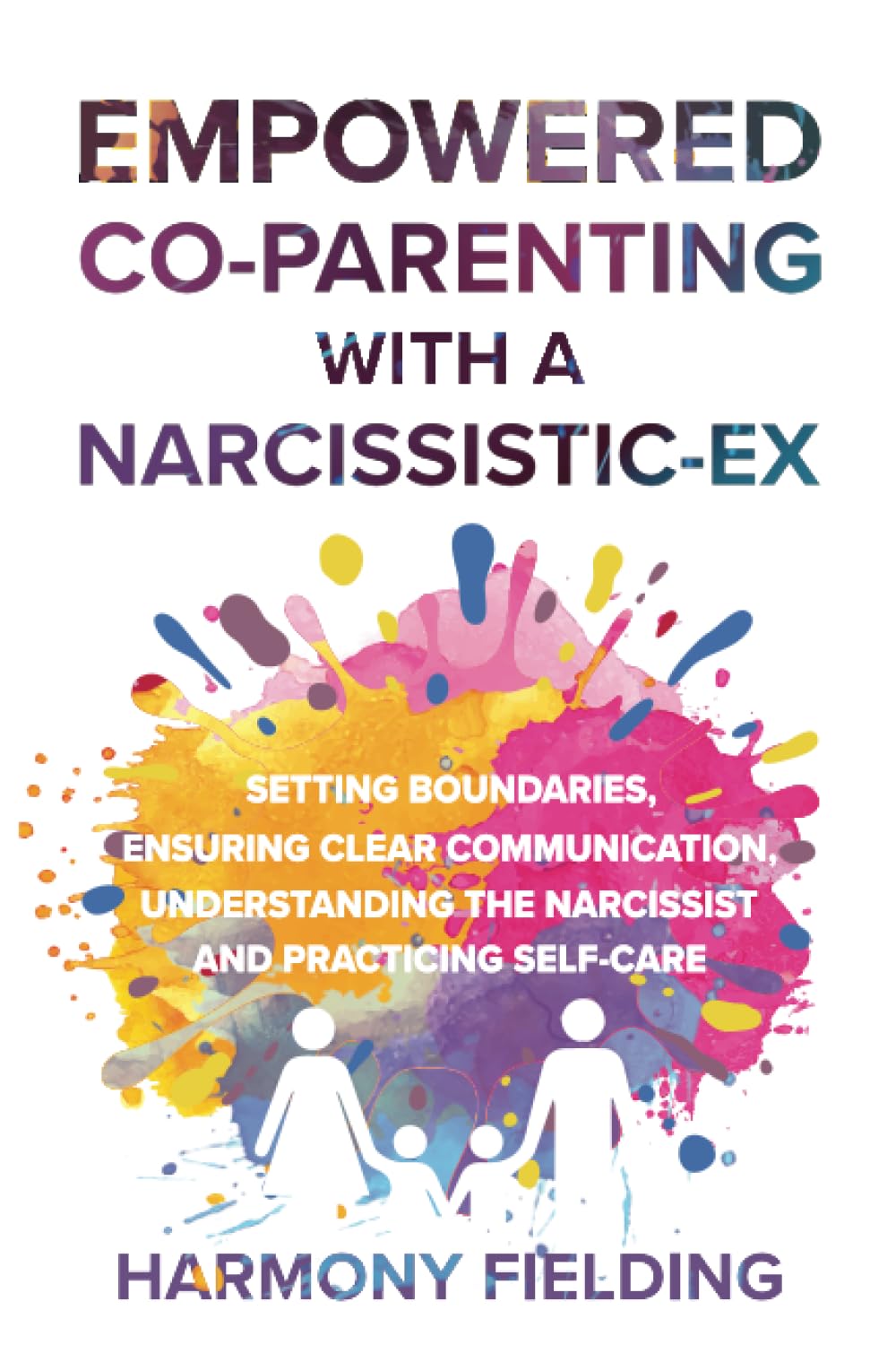 Empowered Co-Parenting With A Narcissistic-Ex: Setting Boundaries, Ensuring Clear Communication, Understanding the Narcissist and Practicing Self-Care (New Perspectives) - 8221