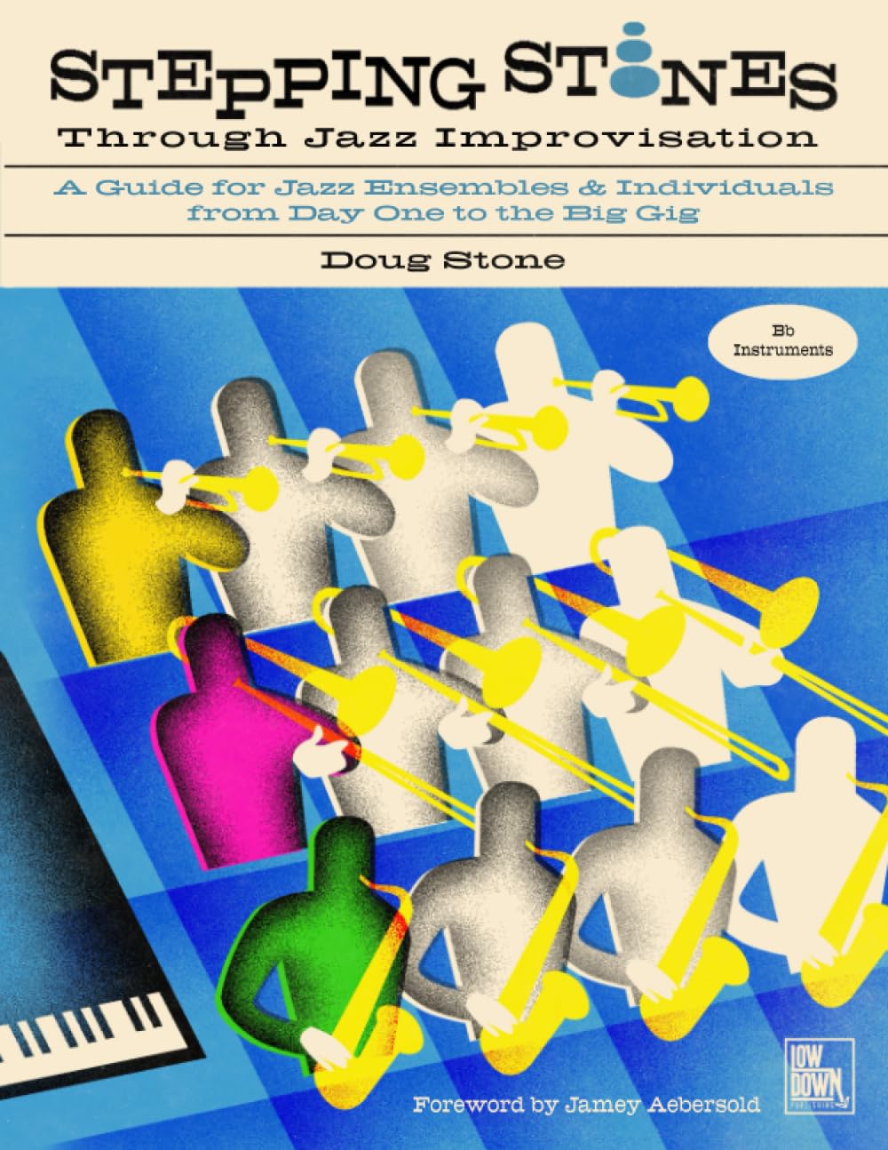 Stepping Stones Through Jazz Improvisation: A Guide for Jazz Ensembles and Individuals from Day One to the Big Gig: Bb Instruments