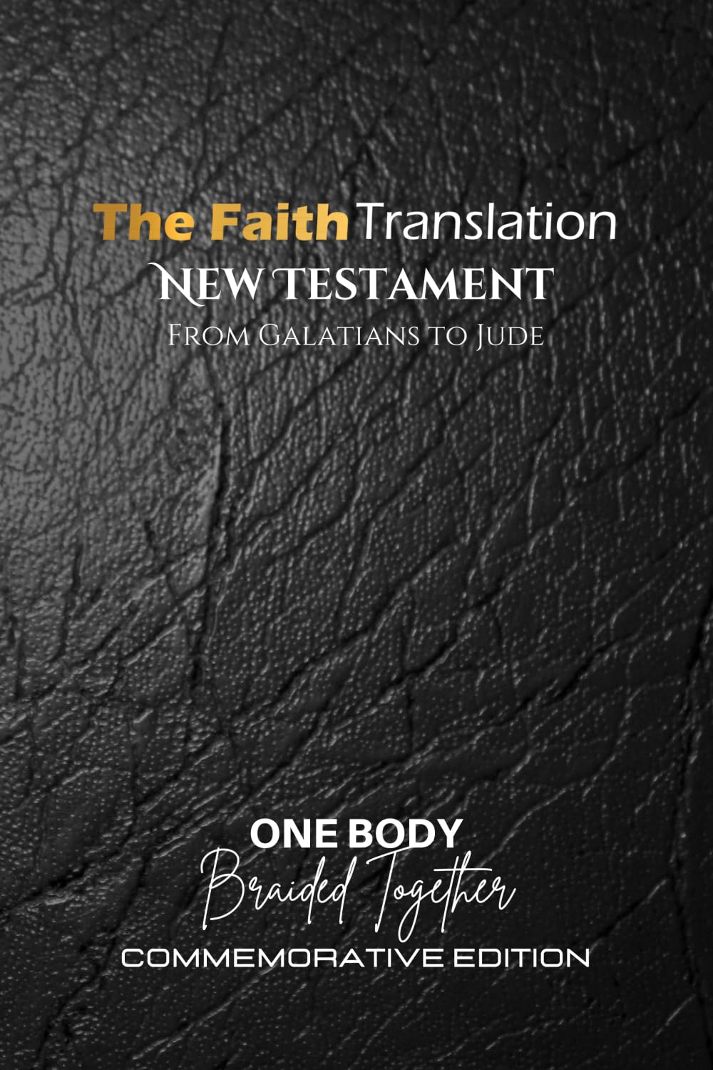 The Faith Translation, New Testament From Galatians to Jude: 2023 Commemorative Edition, One Body Braided Together