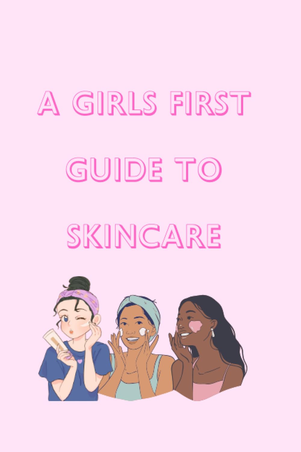 A Girls First Guide To Skincare: Skincare For Teen Girls Made Simple - 8983