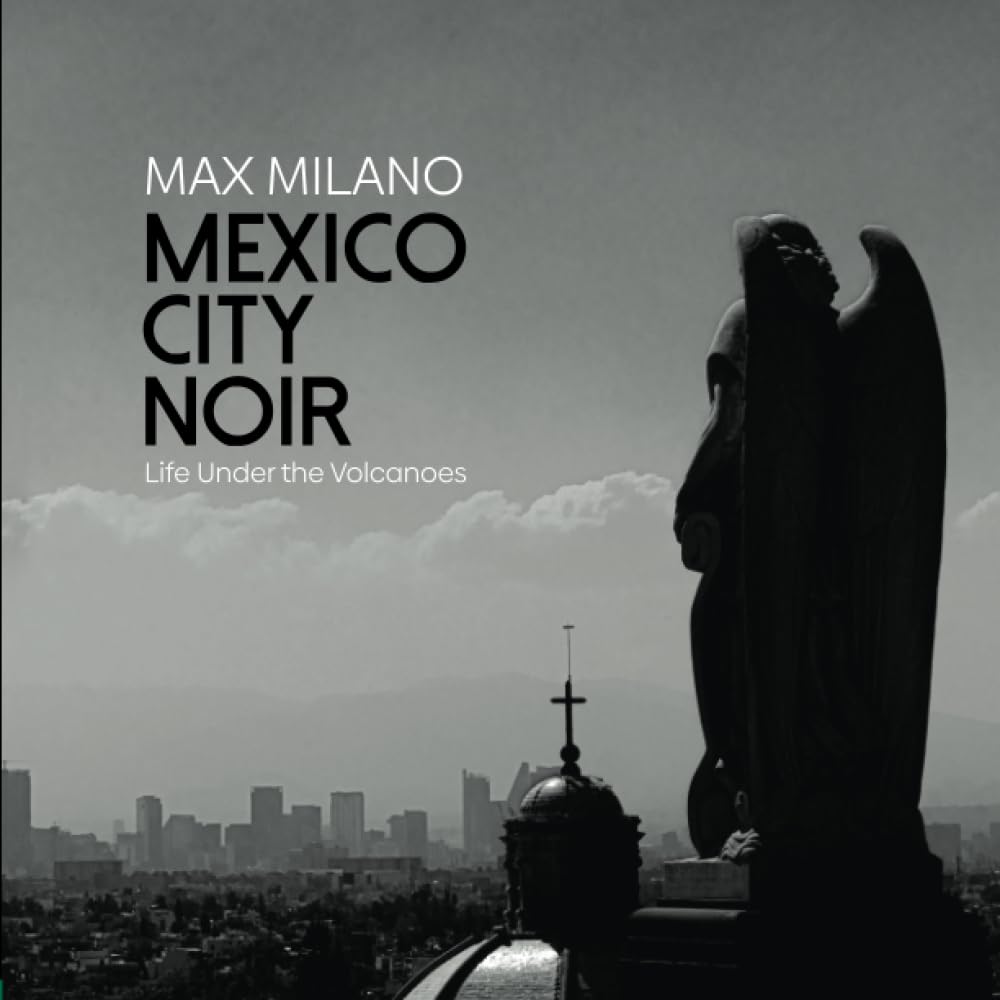 Mexico City Noir: Life Under The Volcanoes. Photography & Beat Poetry by Max Milano - 9103
