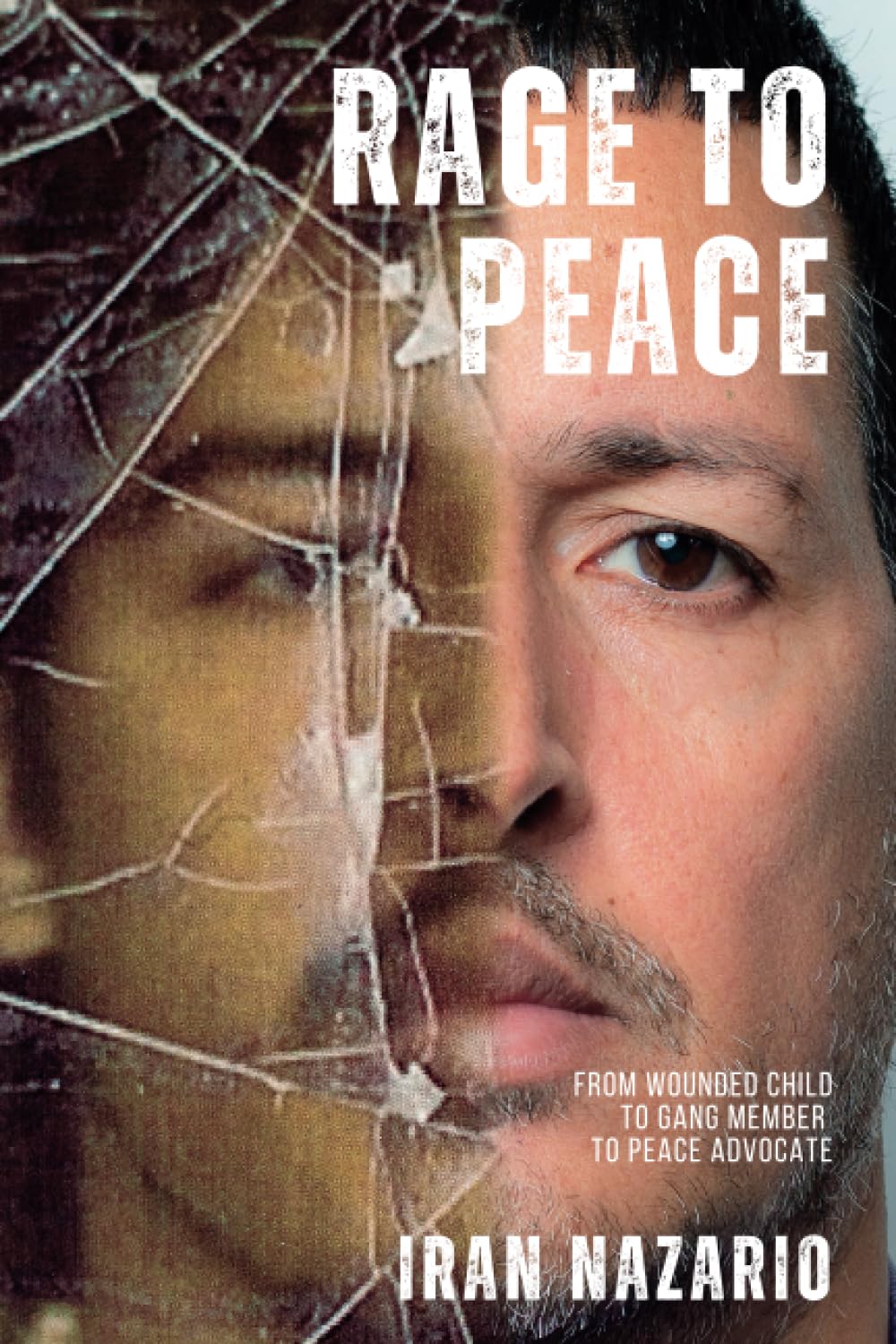 Rage to Peace: From Wounded Child to Gang Member to Peace Advocate