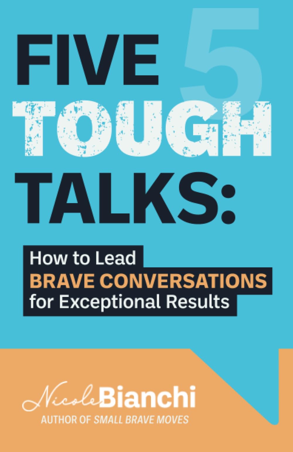 Five Tough Talks: How to Lead Brave Conversations for Exceptional Results