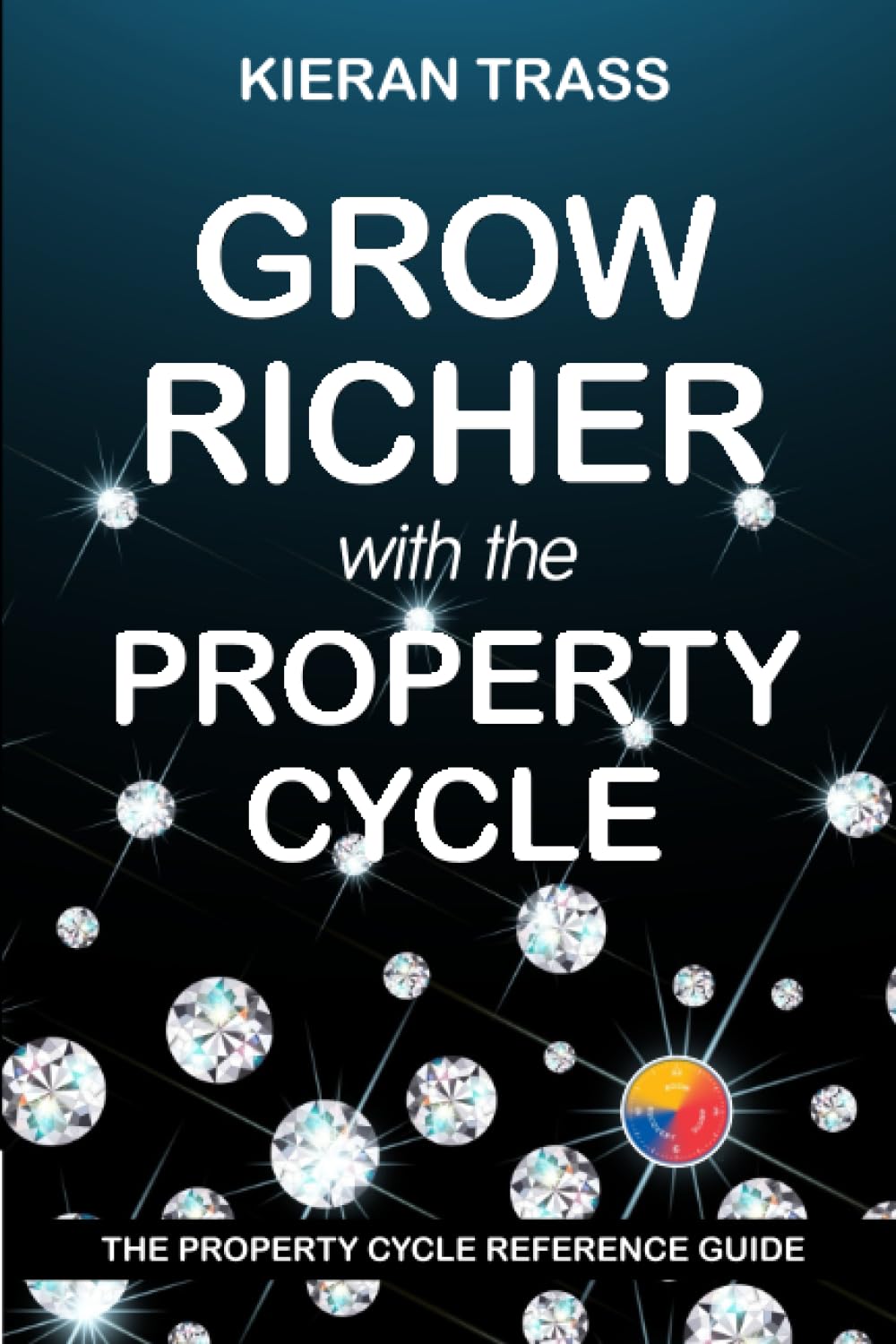 Grow RICHER With The Property Cycle: Updated version of Grow Rich With The Property Cycle (2004)