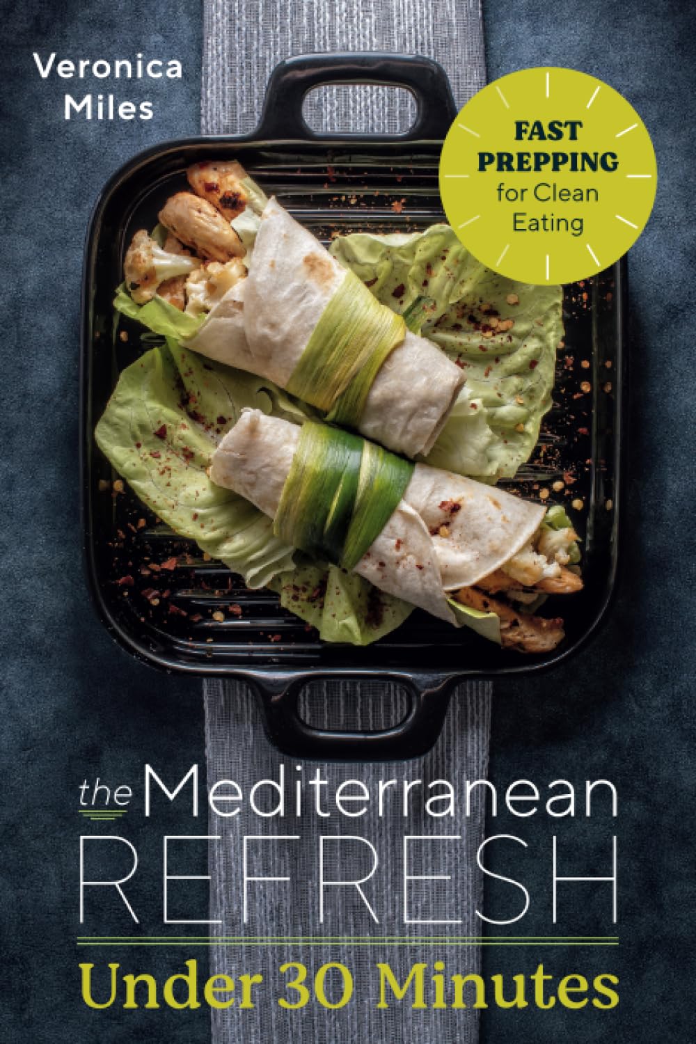 The Mediterranean Refresh Under 30 Minutes: Fast Prepping for Clean Eating (The Mediterranean Refresh Diet)