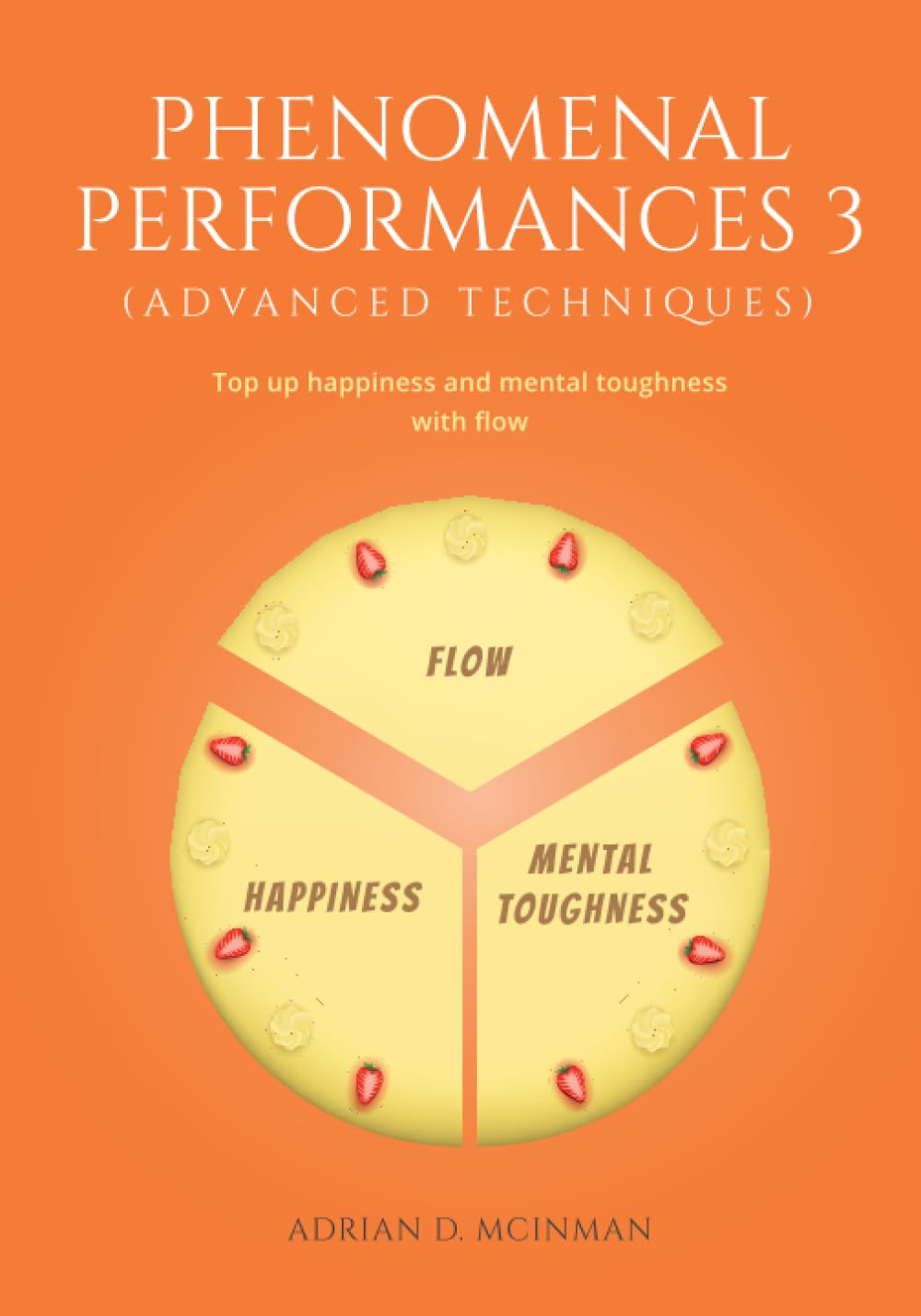 Phenomenal performances 3 (Advanced techniques): Top up happiness and mental toughness with flow - 3266