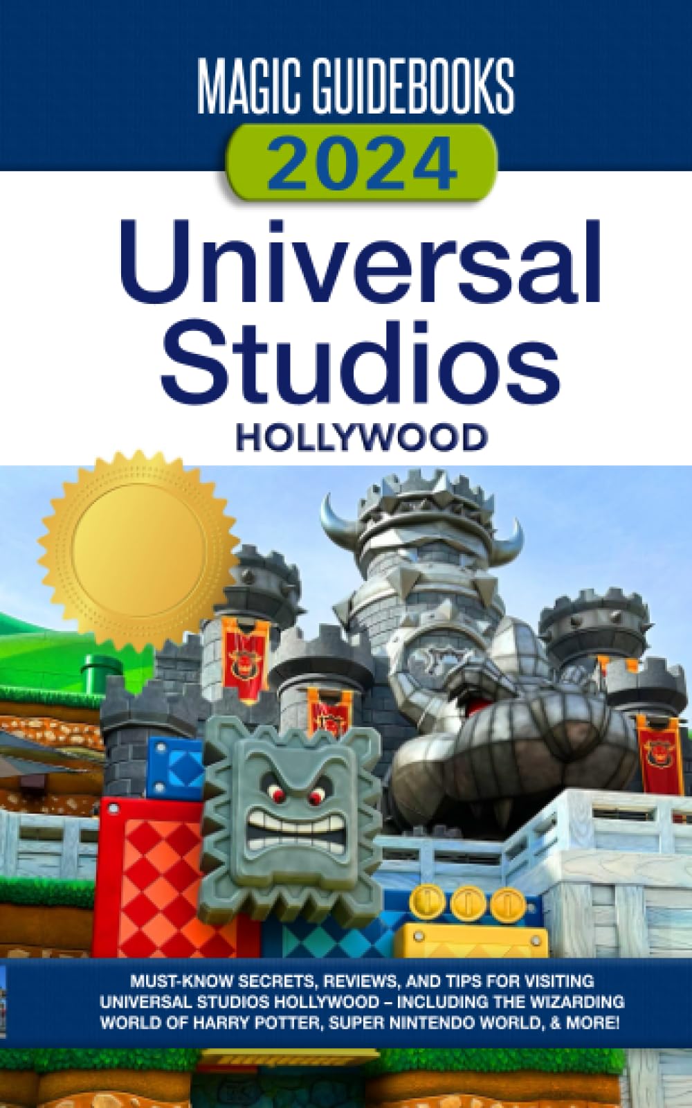 Magic Guidebooks 2024 Universal Studios Hollywood Guide: Insider Secrets, Dining Reviews, & Tips for Universal Studios Hollywood, The Wizarding World of Harry Potter, Super Nintendo World & more - 7327