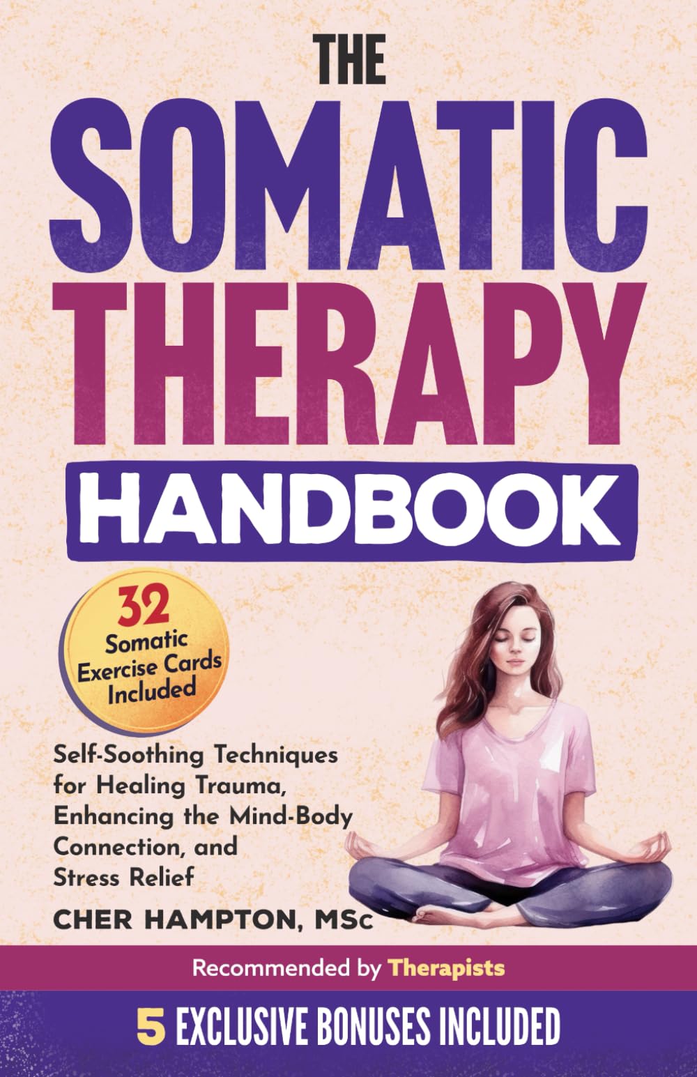 The Somatic Therapy Handbook: Self-Soothing Techniques for Healing Trauma, Enhancing the Mind-Body Connection, and Stress Relief (Holistic Wellness) - 3471