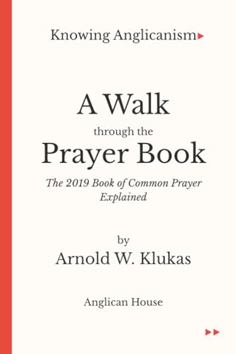 A Walk through the Prayer Book: The 2019 Book of Common Prayer Explained (Knowing Anglicanism)