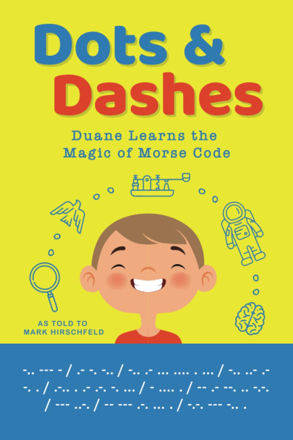 Dots and Dashes: Duane Learns the Magic of Morse Code (Disability DOESN'T MEAN Inability)