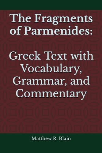 The Fragments of Parmenides: Greek Text with Vocabulary, Grammar, and Commentary - 6570