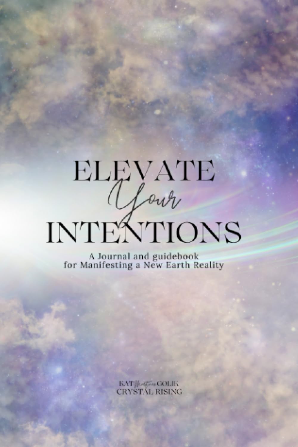 Elevate Your Intentions Journal and Guidebook: Your guide for Manifesting a New Earth Reality - 2608