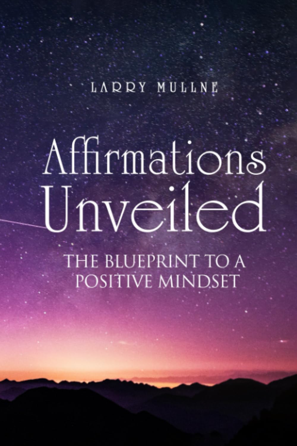 AFFIRMATIONS UNVEILED: THE BLUEPRINT TO A POSITIVE MINDSET