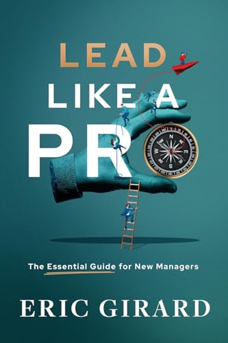 Lead Like a Pro: The Essential Guide for New Managers