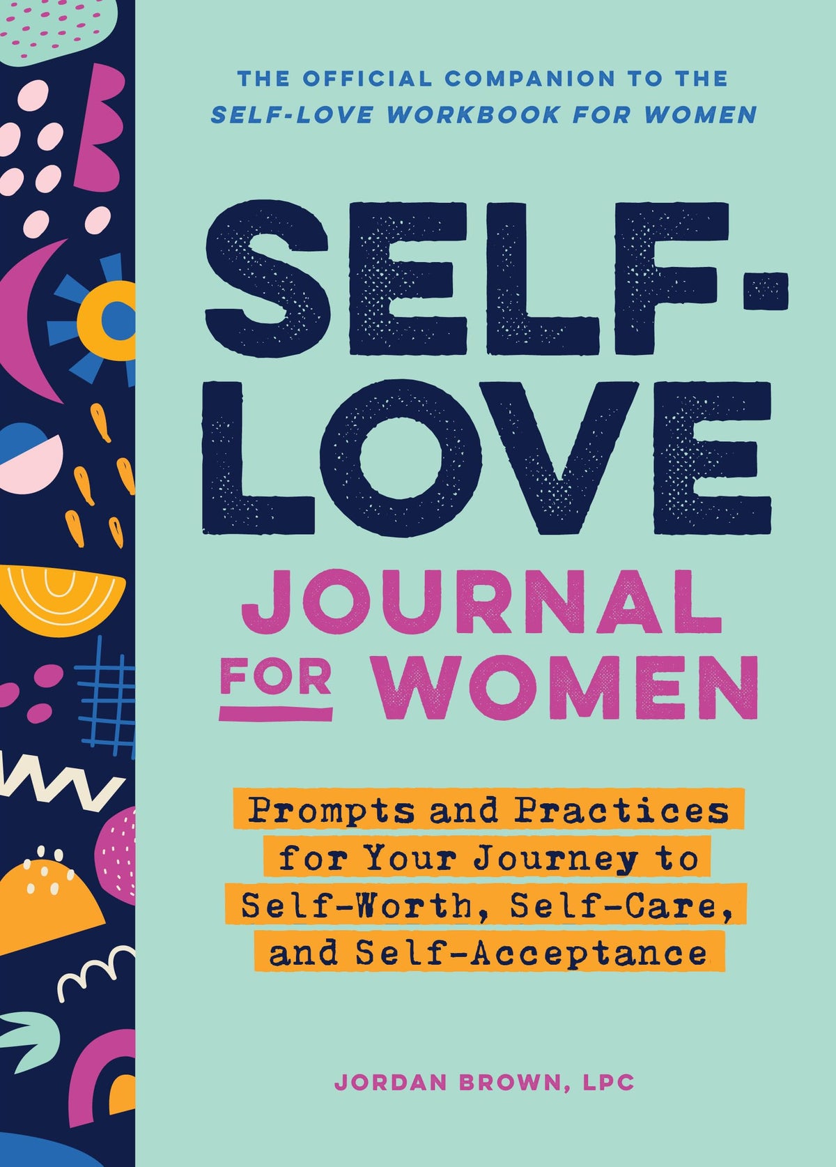 Self-Love Journal for Women: Prompts and Practices for Your Journey to Self-Worth, Self-Care, and Self-Acceptance (Self-Love for Women)