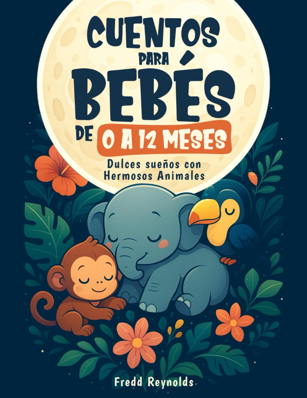 Cuentos para Bebés de 0 a 12 Meses: Dulces Sueños con Hermosos Animales: Bellas y Cortas Narraciones para Contar a tu Bebé (Spanish Edition) - 3363
