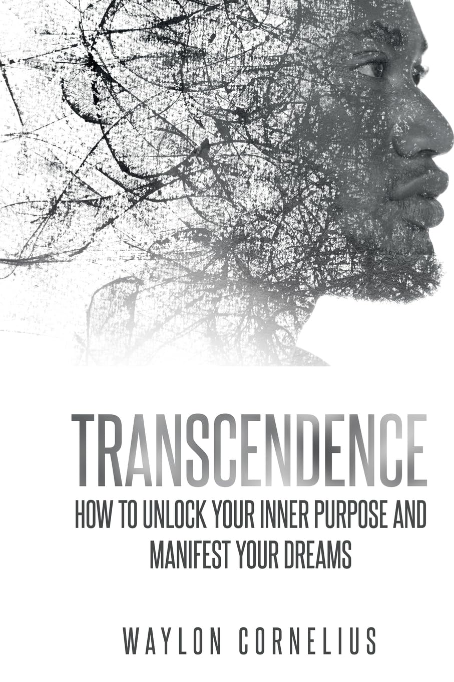 Transcendence: How to Unlock Your Inner Purpose and Manifest Your Dreams - 875