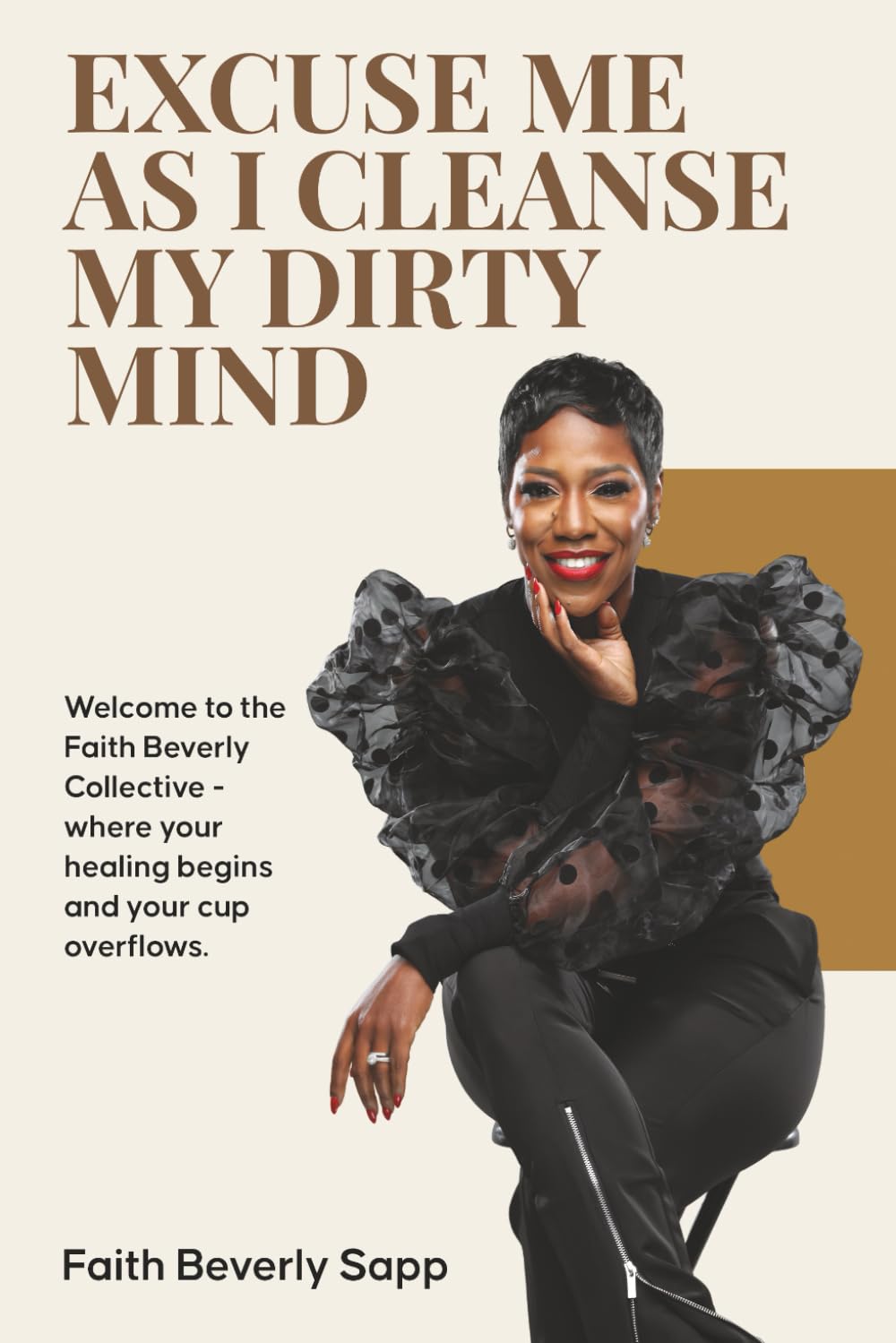 Excuse Me as I Cleanse My Dirty Mind: A Journey into Personal Growth, Self-Reflection, and Liberation