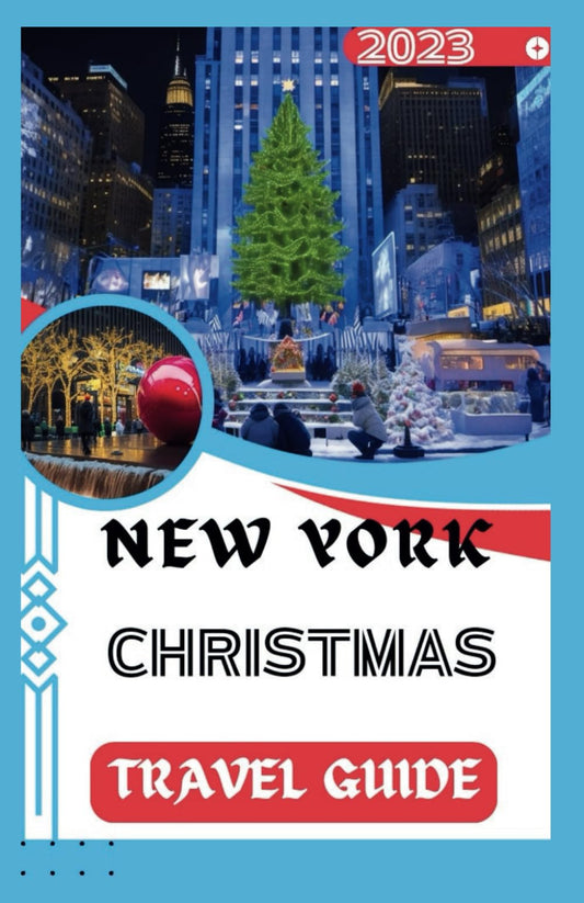 NEW YORK CHRISTMAS TRAVEL GUIDE 2023: A Pocket Guide Magic of NYC: The Christmas Spectacle - Explore, Experience, and Enjoy (Continental Christmas Delights: Exploring the Festive Magic) - 9544