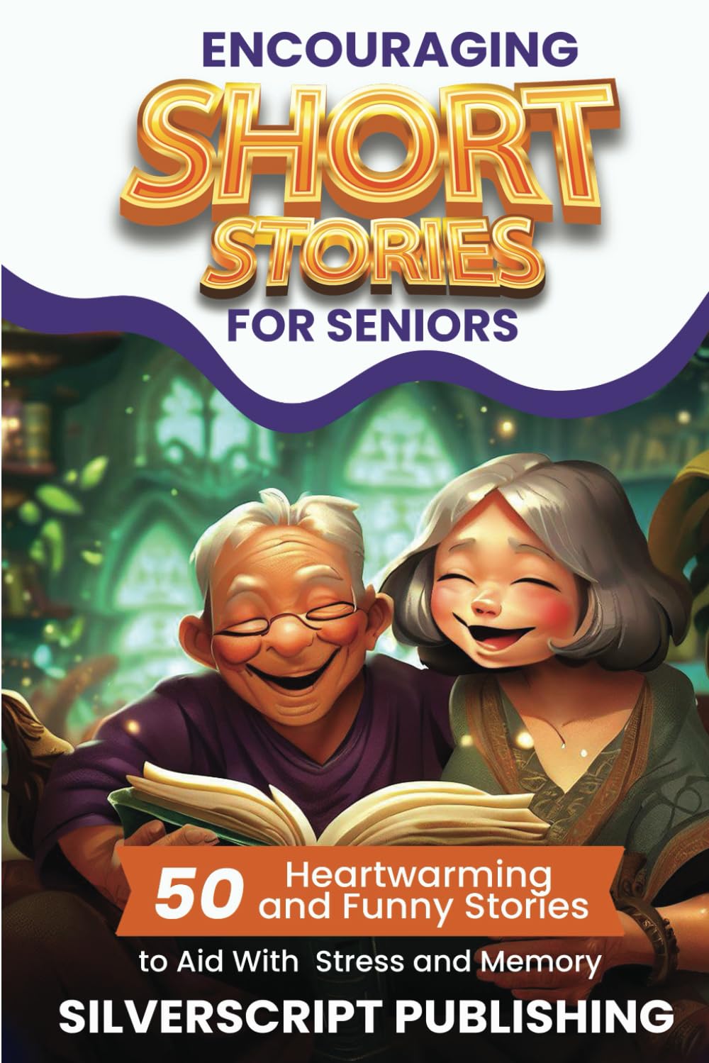 Encouraging Short Stories for Seniors: 50 Heartwarming and Funny Stories to Aid With Stress and Memory