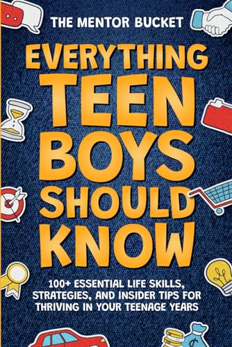 Everything Teen Boys Should Know - 100+ Essential Life Skills, Strategies, and Insider Tips for Thriving in Your Teenage Years - 9079