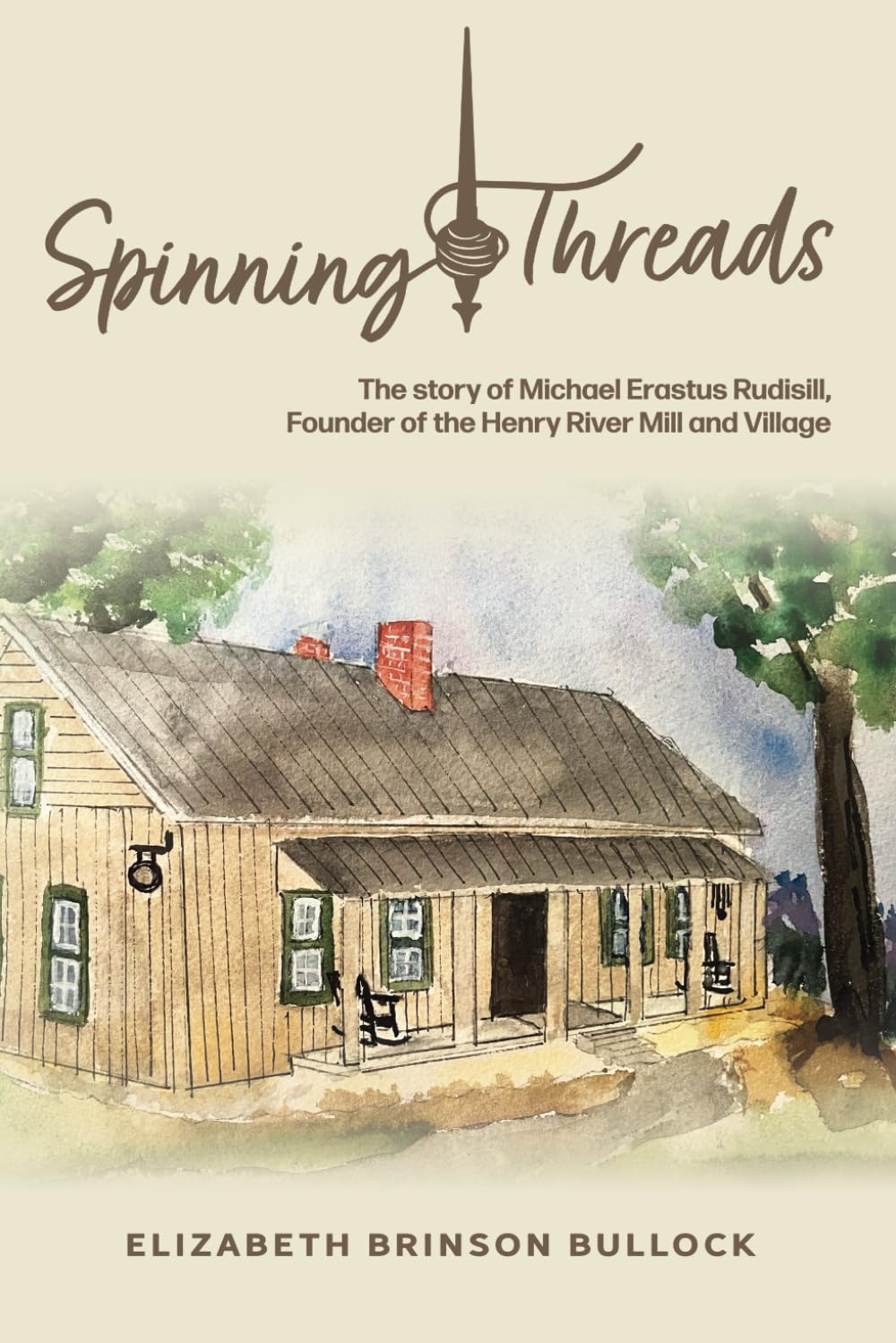 Spinning Threads: The Story of Michael Erastus Rudisill, Founder of Henry River Mill and Village