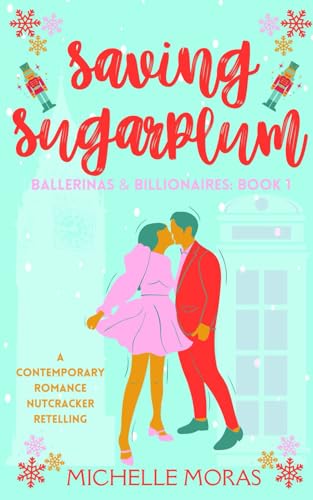 Saving Sugarplum: a billionaire romance holiday novella (Ballerinas & Billionaires) - 8985
