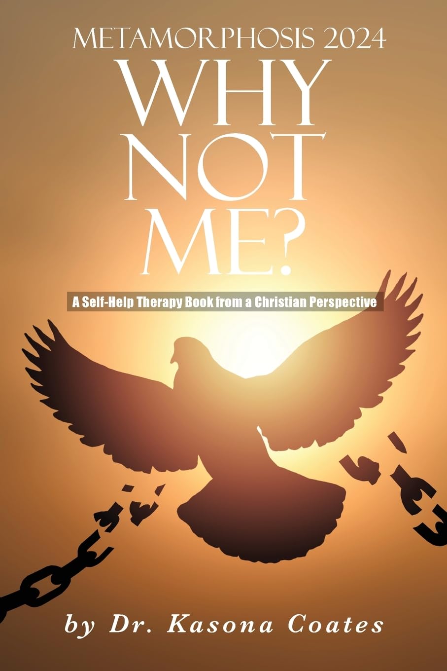 Metamorphosis 2024: Why Not Me?: A Self-Help Therapy Book from a Christian Perspective