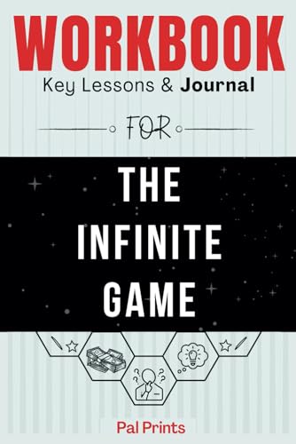 Workbook For The Infinite Game: A Practical Guide To Implementing Simon Sinek's Book.