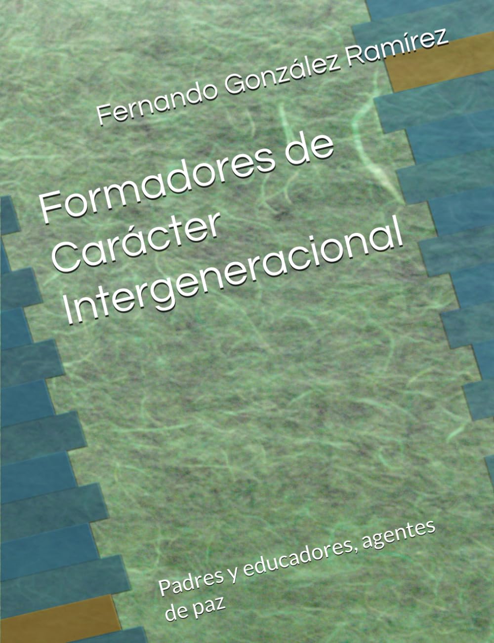Formadores de Carácter Intergeneracional: Padres y educadores, agentes de paz (Spanish Edition)