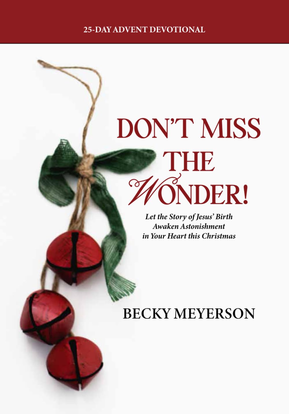Don't Miss The Wonder: Let the Story of Jesus’ Birth Awaken Astonishment in Your Heart this Christmas (An Invitation to Wonder: Devotional Series)
