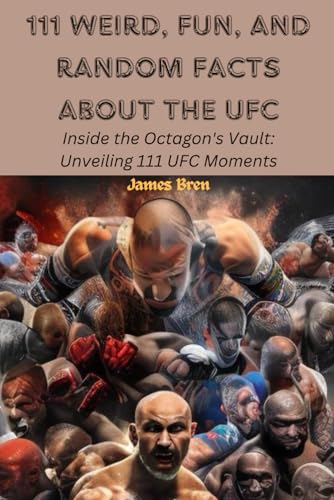 111 Weird, Fun, and Random Facts About the UFC: Inside the Octagon's Vault: Unveiling 111 UFC Moments - 9198