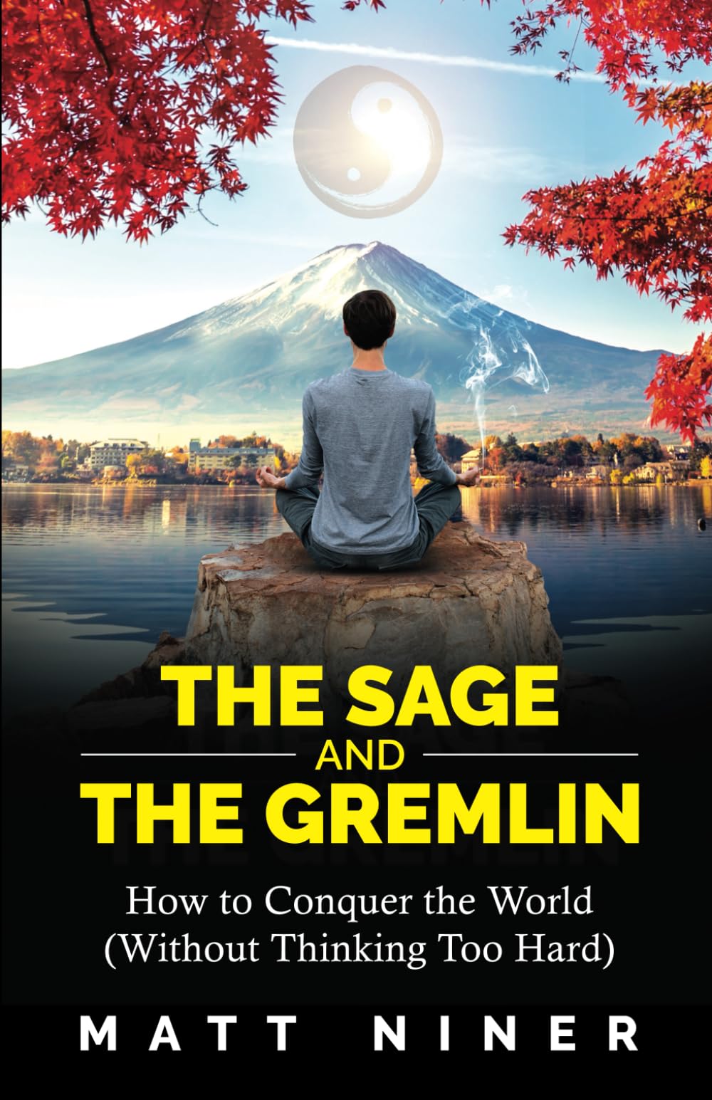 The Sage and the Gremlin: How to Conquer the World Without Thinking Too Hard - 6282