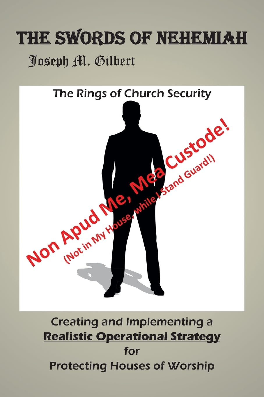 The Swords of Nehemiah: The Rings of Church Security: Creating and Implementing a Realistic Operational Strategy for Protecting Houses of Worship: Non ... (Not in My House, while I Stand Guard!)