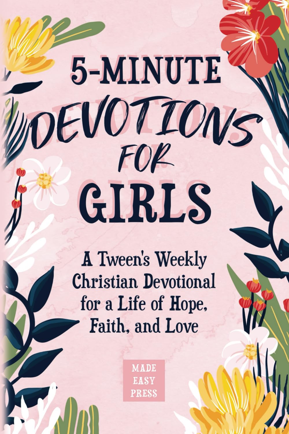 5-Minute Devotions for Girls: A Tween's Weekly Christian Devotional for a Life of Hope, Faith, and Love (Best Wholesome Christian Gift Books for ... Easter or Christmas Present 2024-2025)