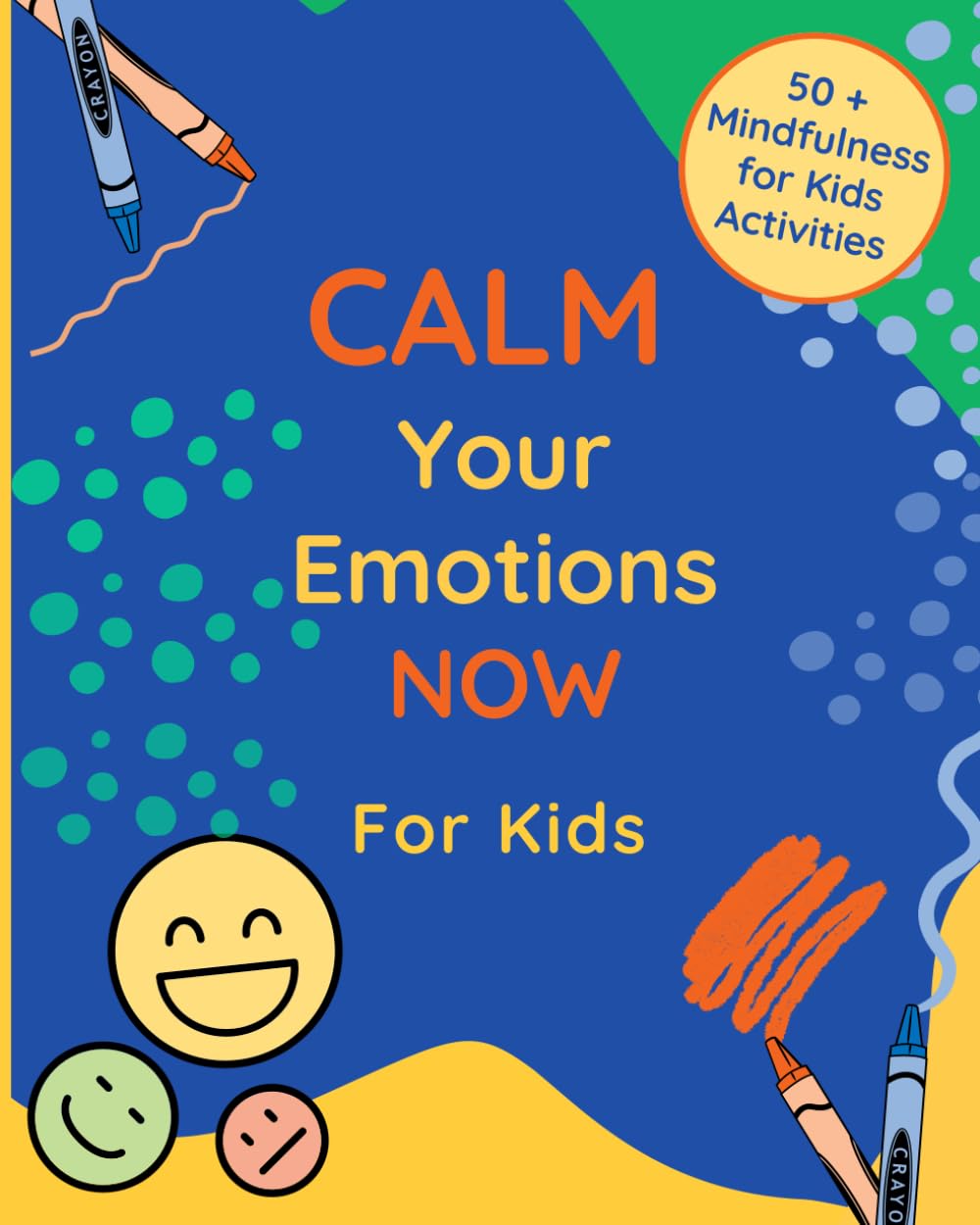 Calm Your Emotions Now for Kids: 50 + Mindfulness for Kids Activities - 4793