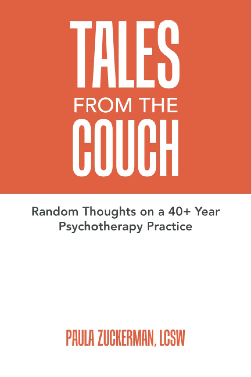 Tales From the Couch: Random Thoughts on a 40+ Year Psychotherapy Practice