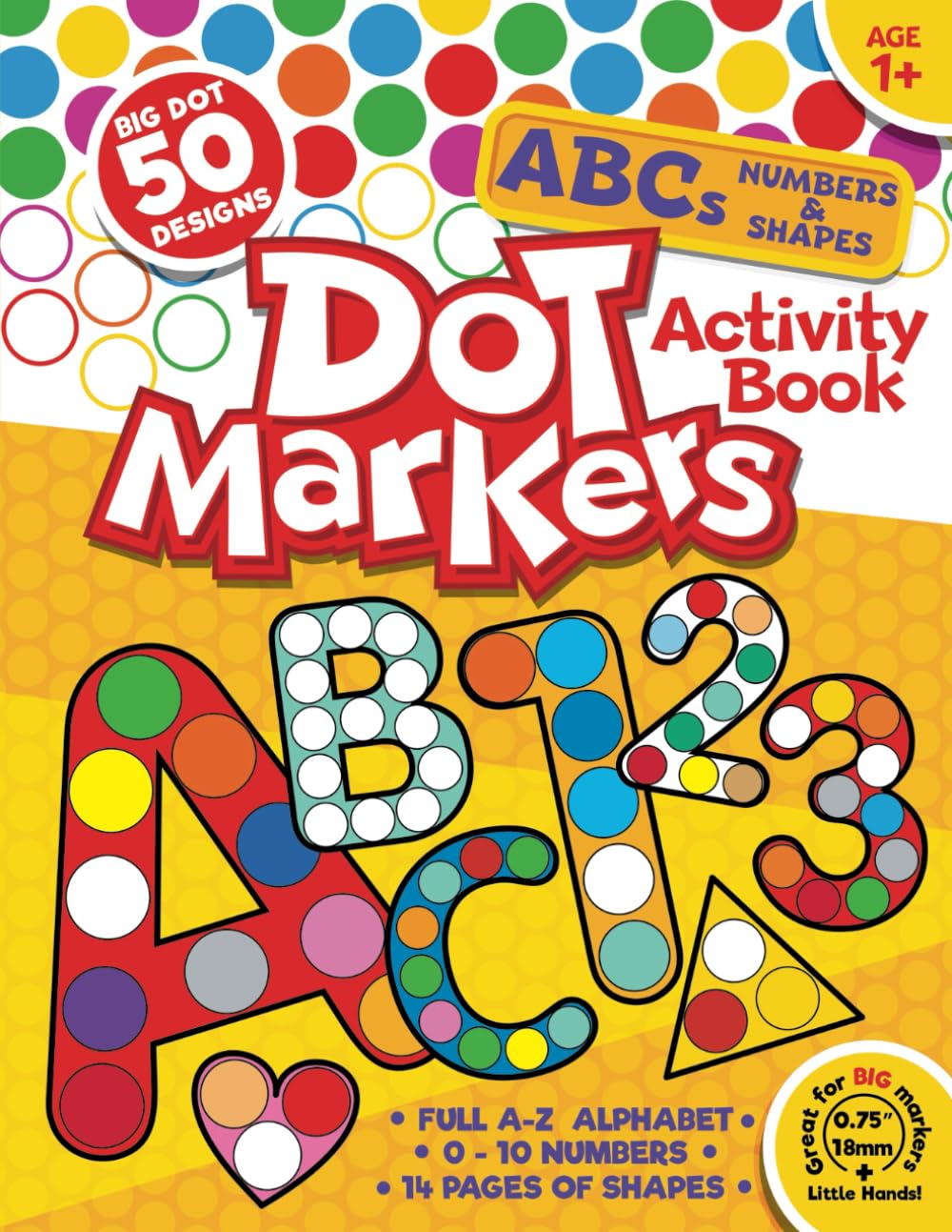 Dot Markers Activity Book ABC: 50 BIG DOT Designs. Alphabet, Numbers 0-10 and Shapes for Kids Ages 1+