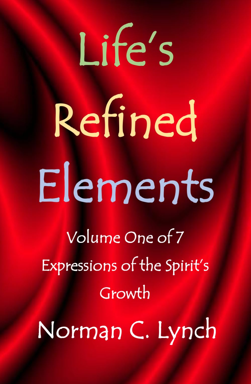 Life's Refined Elements: Expression of the Spirit's Growth (Life's Positive Conversations)
