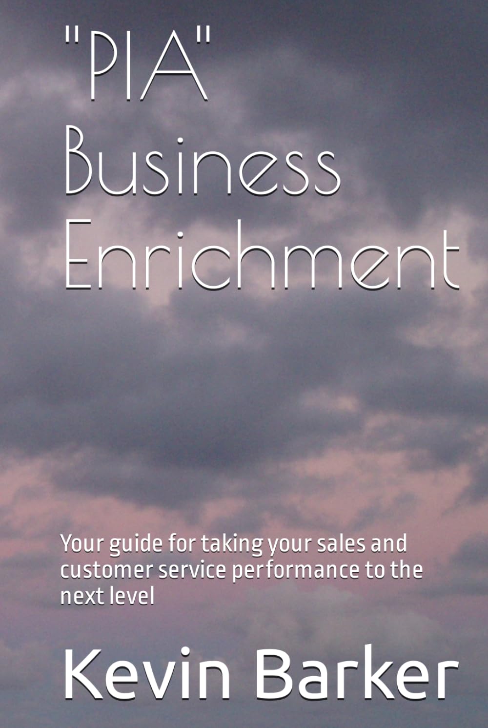 "PIA" Business Enrichment: Your guide for taking your sales and customer service performance to the next level - 3615