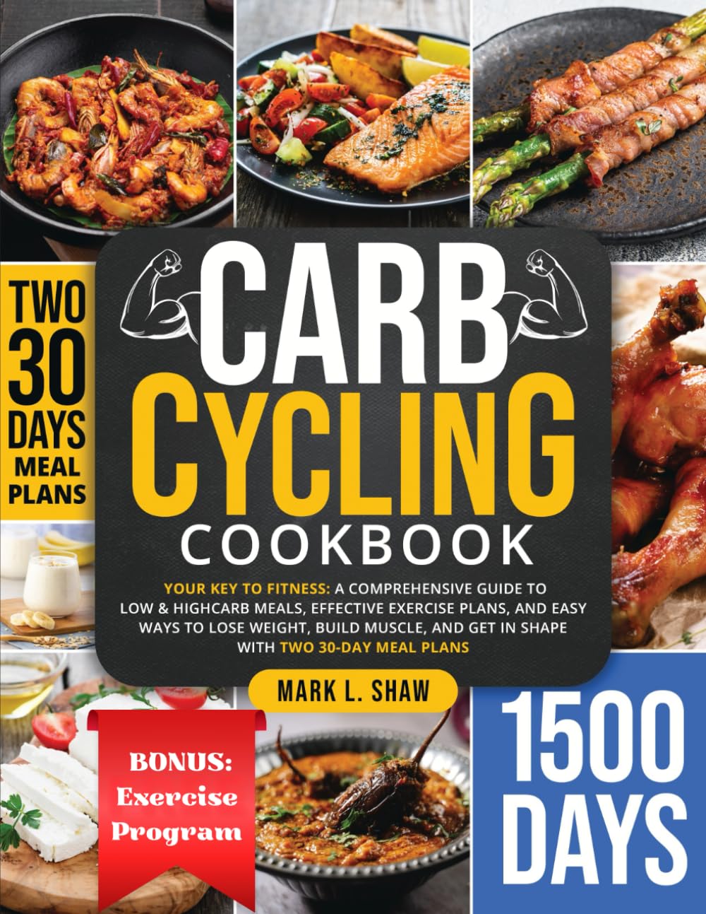 CARB CYCLING COOKBOOK: Your Key to Fitness: A Complete Guide to Low & High Carb Meals, Effective Exercise Plans, and Easy Ways to Lose Weight, Build Muscle, and Get in Shape with Two 30-Day Meal Plans - 9088